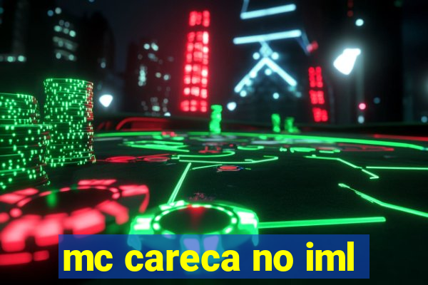 mc careca no iml